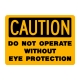 Caution Do Not Operate Without Eye Protection